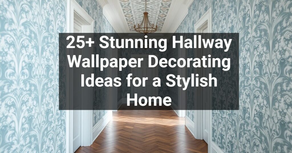 25+ Stunning Hallway Wallpaper Decorating Ideas for a Stylish Home