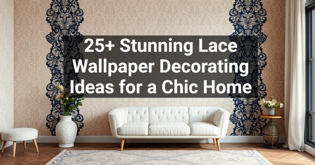 25+ Stunning Lace Wallpaper Decorating Ideas for a Chic Home