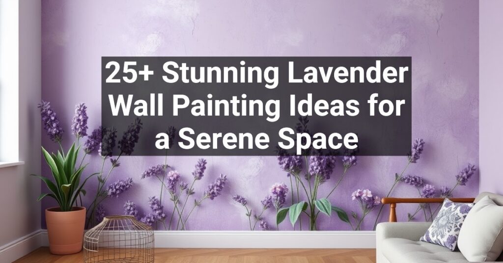 25+ Stunning Lavender Wall Painting Ideas for a Serene Space