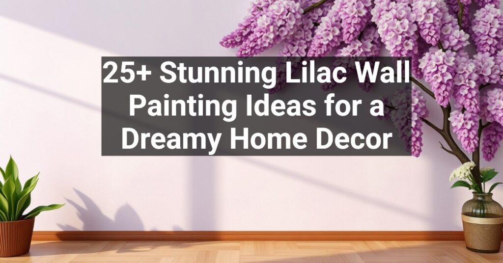 25+ Stunning Lilac Wall Painting Ideas for a Dreamy Home Decor