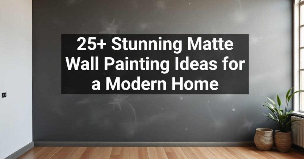 25+ Stunning Matte Wall Painting Ideas for a Modern Home