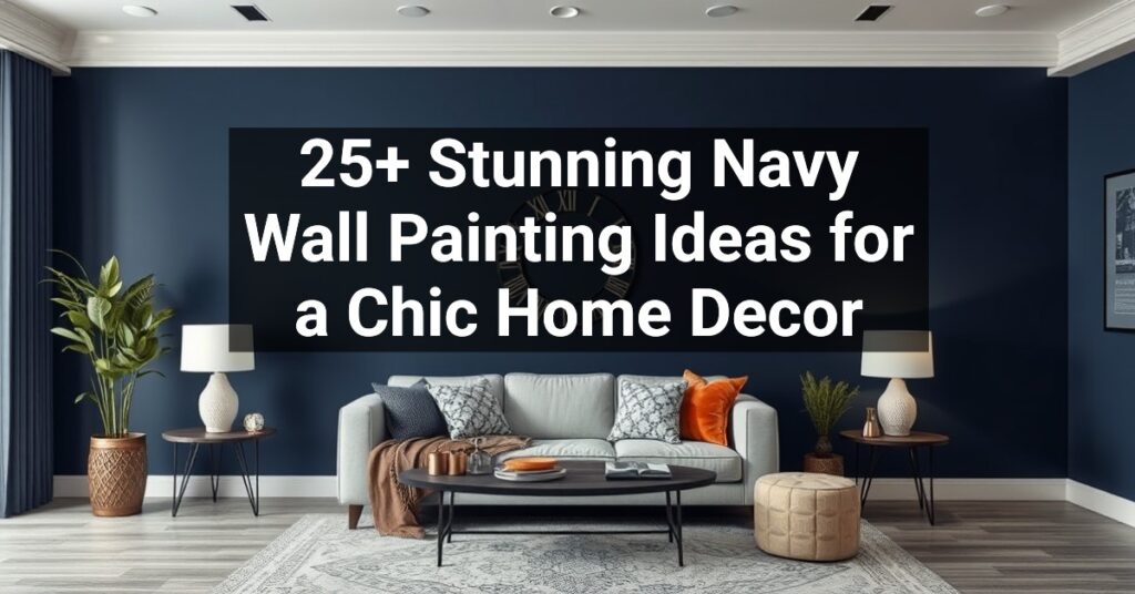 25+ Stunning Navy Wall Painting Ideas for a Chic Home Decor