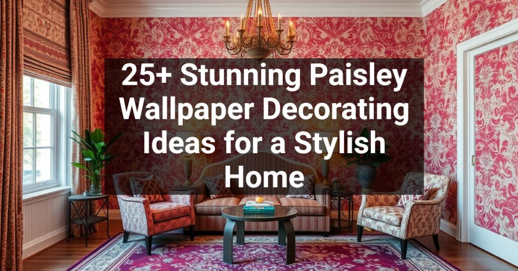 25+ Stunning Paisley Wallpaper Decorating Ideas for a Stylish Home