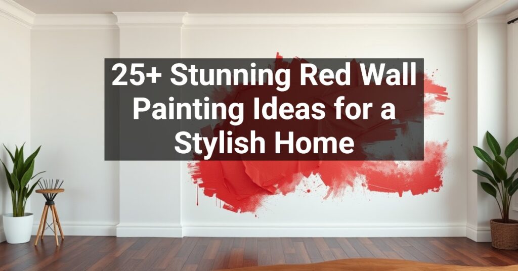 25+ Stunning Red Wall Painting Ideas for a Stylish Home