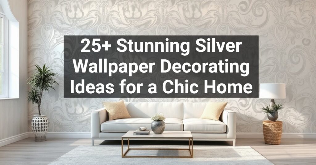 25+ Stunning Silver Wallpaper Decorating Ideas for a Chic Home