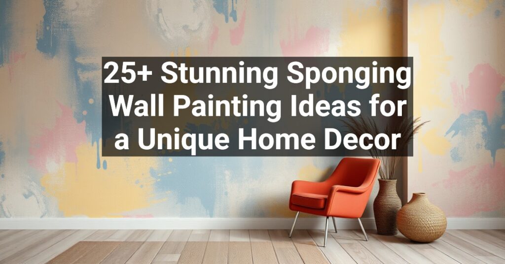 25+ Stunning Sponging Wall Painting Ideas for a Unique Home Decor