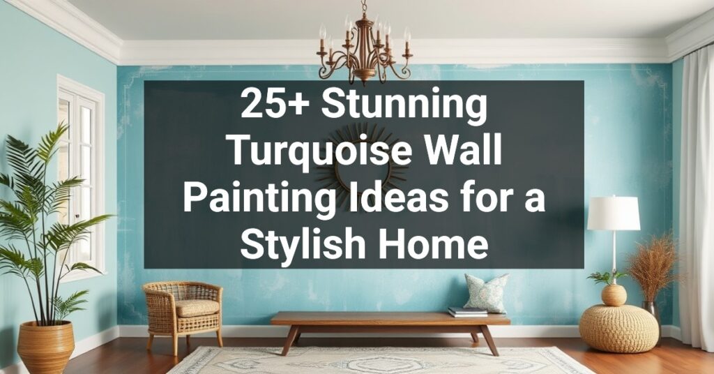 25+ Stunning Turquoise Wall Painting Ideas for a Stylish Home