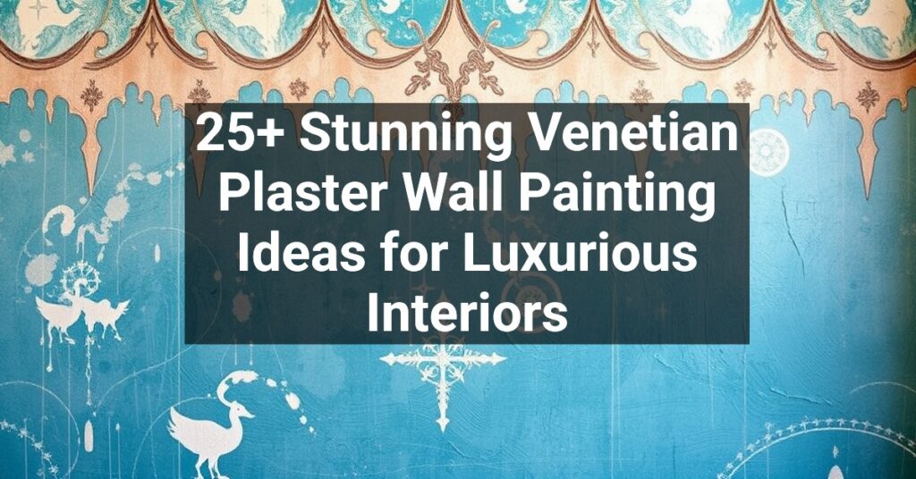 25+ Stunning Venetian Plaster Wall Painting Ideas for Luxurious Interiors