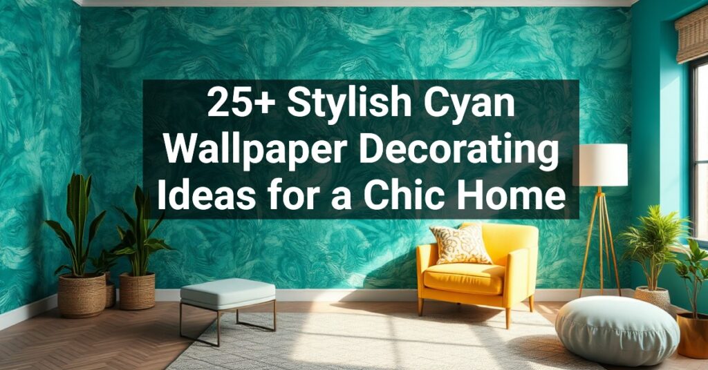 25+ Stylish Cyan Wallpaper Decorating Ideas for a Chic Home